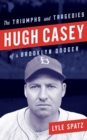 Image for Hugh Casey : The Triumphs and Tragedies of a Brooklyn Dodger