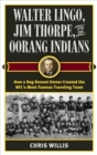 Image for Walter Lingo, Jim Thorpe, and the Oorang Indians: How a Dog Kennel Owner Created the NFL's Most Famous Traveling Team