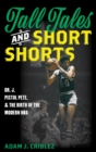 Image for Tall tales and short shorts: Dr. J, Pistol Pete, and the birth of the modern NBA