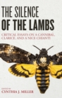 Image for The silence of the lambs  : critical essays on a cannibal, Clarice, and a nice Chianti