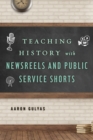 Image for Teaching History with Newsreels and Public Service Shorts