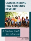Image for Understanding how students develop: a practical guide for librarians.