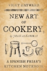 Image for New art of cookery  : a Spanish friar&#39;s kitchen notebook