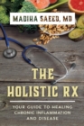Image for The holistic Rx: your guide to healing chronic inflammation and disease