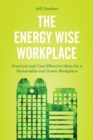Image for The energy wise workplace: practical and cost-effective ideas for a sustainable and green workplace