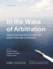 Image for In the Wake of Arbitration : Papers from the Sixth Annual CSIS South China Sea Conference