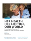 Image for Her health, her lifetime, our world: unlocking the potential of adolescent girls and young women