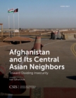 Image for Afghanistan and Its Central Asian Neighbors: Toward Dividing Insecurity