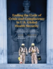 Image for Ending the cycle of crisis and complacency in U.S. global health security  : a report of the CSIS Commission on Strengthening America&#39;s Health Security