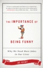 Image for The importance of being funny  : why we need more jokes in our lives