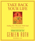 Image for Take Back Your Life : Ending Your Obsession With Food