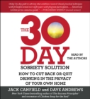 Image for The 30-Day Sobriety Solution : How to Cut Back or Quit Drinking in the Privacy of Your Own Home