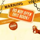 Image for Warning: Do Not Open This Book!