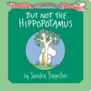 Image for But Not the Hippopotamus : Special 30th Anniversary Edition!