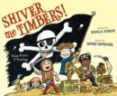 Image for Shiver Me Timbers! : Pirate Poems &amp; Paintings (with audio recording)