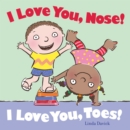 Image for I Love You, Nose! I Love You, Toes!