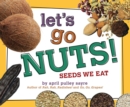 Image for Let&#39;s Go Nuts! : Seeds We Eat