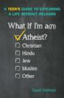 Image for What if i&#39;m an atheist?: a teen&#39;s guide to exploring a life without religion