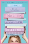 Image for The Mother-Daughter Book Club Collection : The Mother-Daughter Book Club; Much Ado About Anne; Dear Pen Pal, Pies &amp; Prejudice, Home for the Holidays