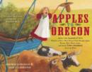 Image for Apples to Oregon : Being the (Slightly) True Narrative of How a Brave Pioneer Father Brought Apples, Peaches, Pears, Plums, Grapes, and Cherries (and Children) Across the Plains (with audio recording)