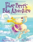 Image for Polar Brrr&#39;s Big Adventure : A PictureReading Book for Young Children