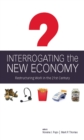 Image for Interrogating the New Economy: Restructuring Work in the 21st Century