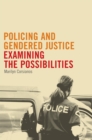 Image for Policing and Gendered Justice : Examining the Possibilities