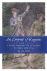 Image for An Empire of Regions : A Brief History of Colonial British America