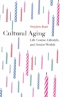 Image for Cultural Aging: Life Course, Lifestyle, and Senior Worlds