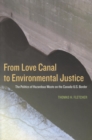 Image for From Love Canal to Environmental Justice: The Politis of Harardous Waste on the Canada - U.S. Border