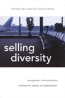 Image for Selling Diversity: Immigration Multiculturalism, Employment Equity, and Globalization