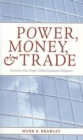 Image for Power, Money, and Trade: Decisions that Shape Global Economic Relation