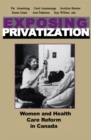 Image for Exposing Privatization: Women and Health Care Reform in Canada.