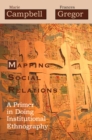 Image for Mapping Social Relations: A Primer in Doing Institutional Ethnography
