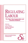 Image for Regulating Labour: The State, Neo-Conservatism and Industrial Relations