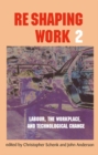 Image for Re-Shaping Work 2: Labour, the Workplace, and Technological Change : 2.