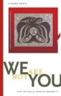 Image for We Are Not You: First Nations and Canadian Modernity