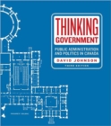 Image for Thinking Government : Public Administration and Politics in Canada