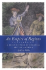 Image for Empire of Regions: A Brief History of Colonial British America