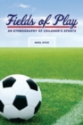 Image for Fields of play: an ethnography of children&#39;s sports