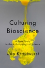 Image for Culturing Bioscience : A Case Study in the Anthropology of Science