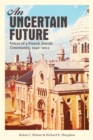 Image for An uncertain future: voices of a French Jewish community, 1940-2012 : the Jews of Dijon