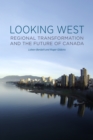Image for Looking West: Regional Transformation and the Future of Canada