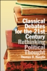 Image for Classical Debates for the 21st Century: Rethinking Political Thought