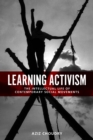 Image for Learning activism  : the intellectual life of contemporary social movements