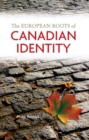 Image for European Roots of Canadian Identity