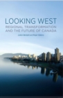 Image for Looking West : Regional Transformation and the Future of Canada