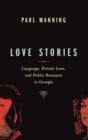 Image for Love Stories: Language, Private Love, and Public Romance in Georgia