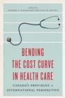 Image for Bending the Cost Curve in Health Care: Canada&#39;s Provinces in International Perspective