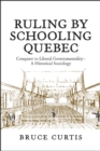 Image for Ruling by Schooling Quebec : Conquest to Liberal Governmentality - A Historical Sociology